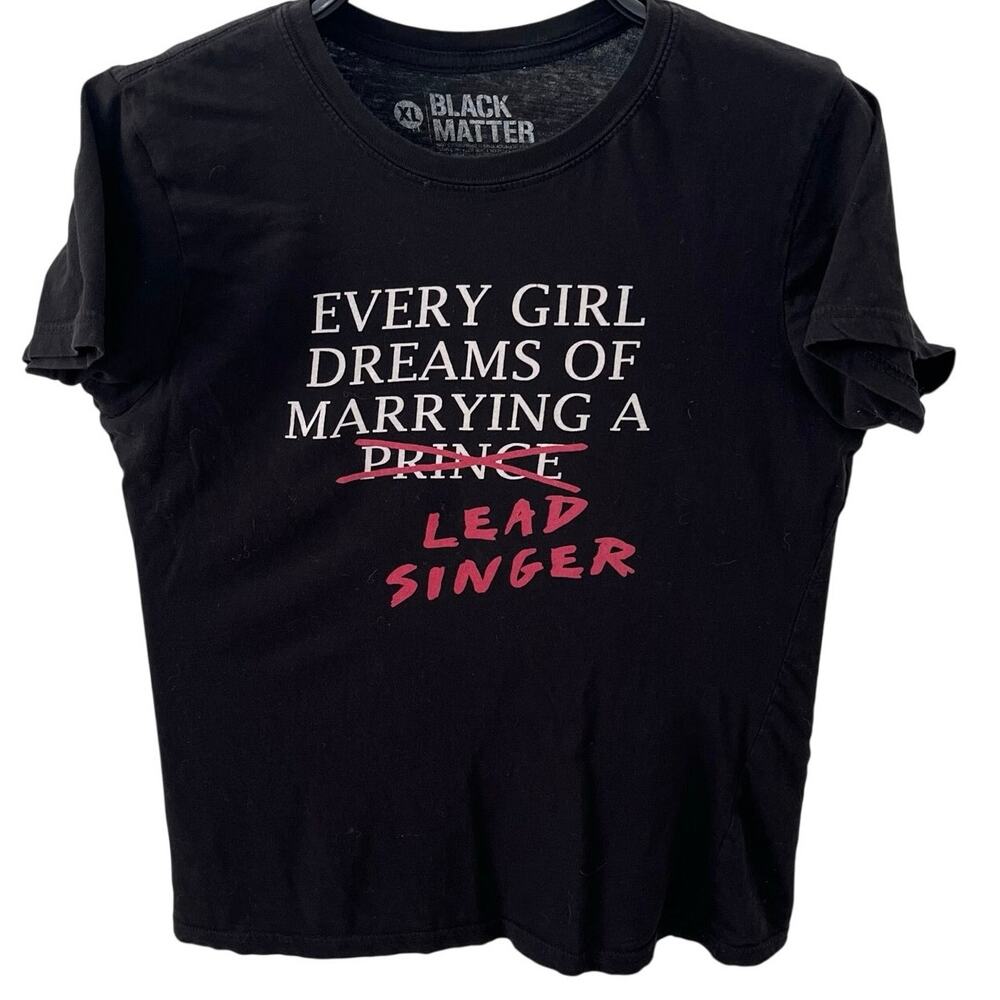 Black Matter "Every Girl Dreams of Marrying a Prince" Lead Singer T-Shirt XL